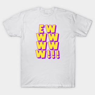 EWWWWWW!!! T-Shirt